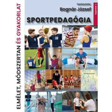 Bognár József - Sportpedagógia elmélet módszertan és gyakorlat