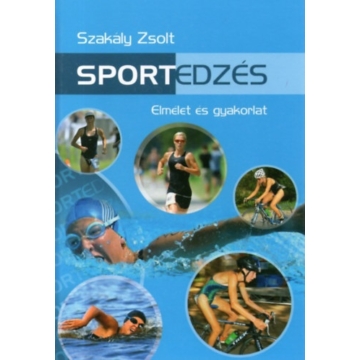Dr. Szakály Zsolt - Sportedzés elmélet és gyakorlat